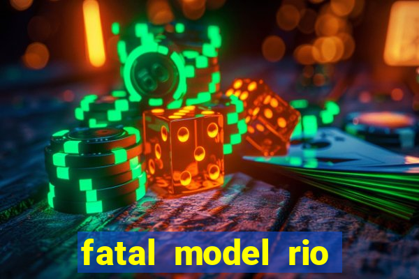 fatal model rio claro s o paulo